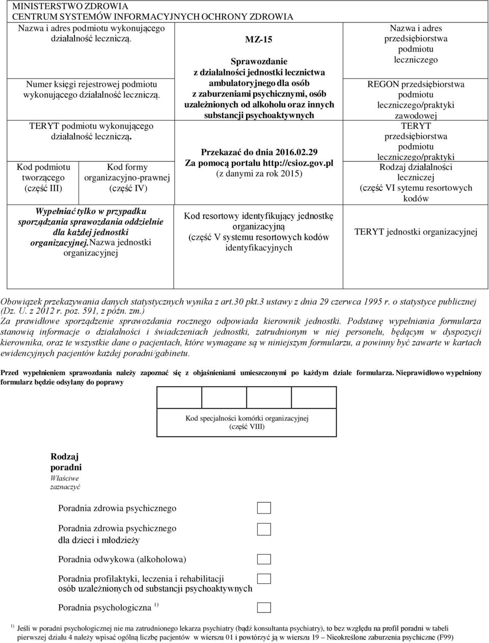 Kod podmiotu tworzącego (część III) Kod formy organizacyjno-prawnej (część IV) Wypełniać tylko w przypadku sporządzania sprawozdania oddzielnie dla każdej jednostki organizacyjnej.