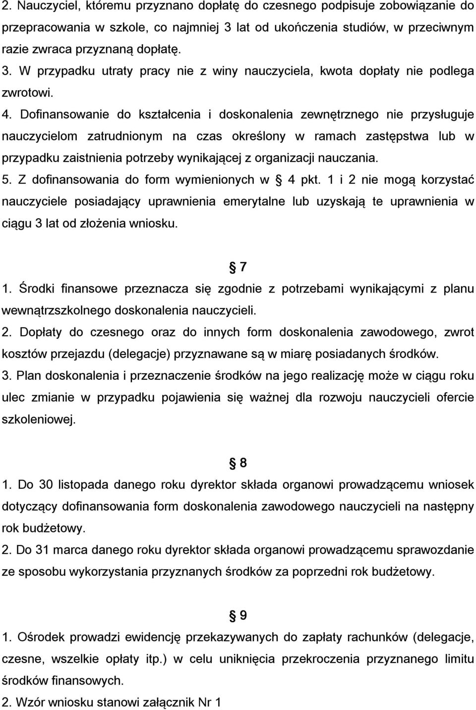 Dofinansowanie do kształcenia i doskonalenia zewnętrznego nie przysługuje nauczycielom zatrudnionym na czas określony w ramach zastępstwa lub w przypadku zaistnienia potrzeby wynikającej z