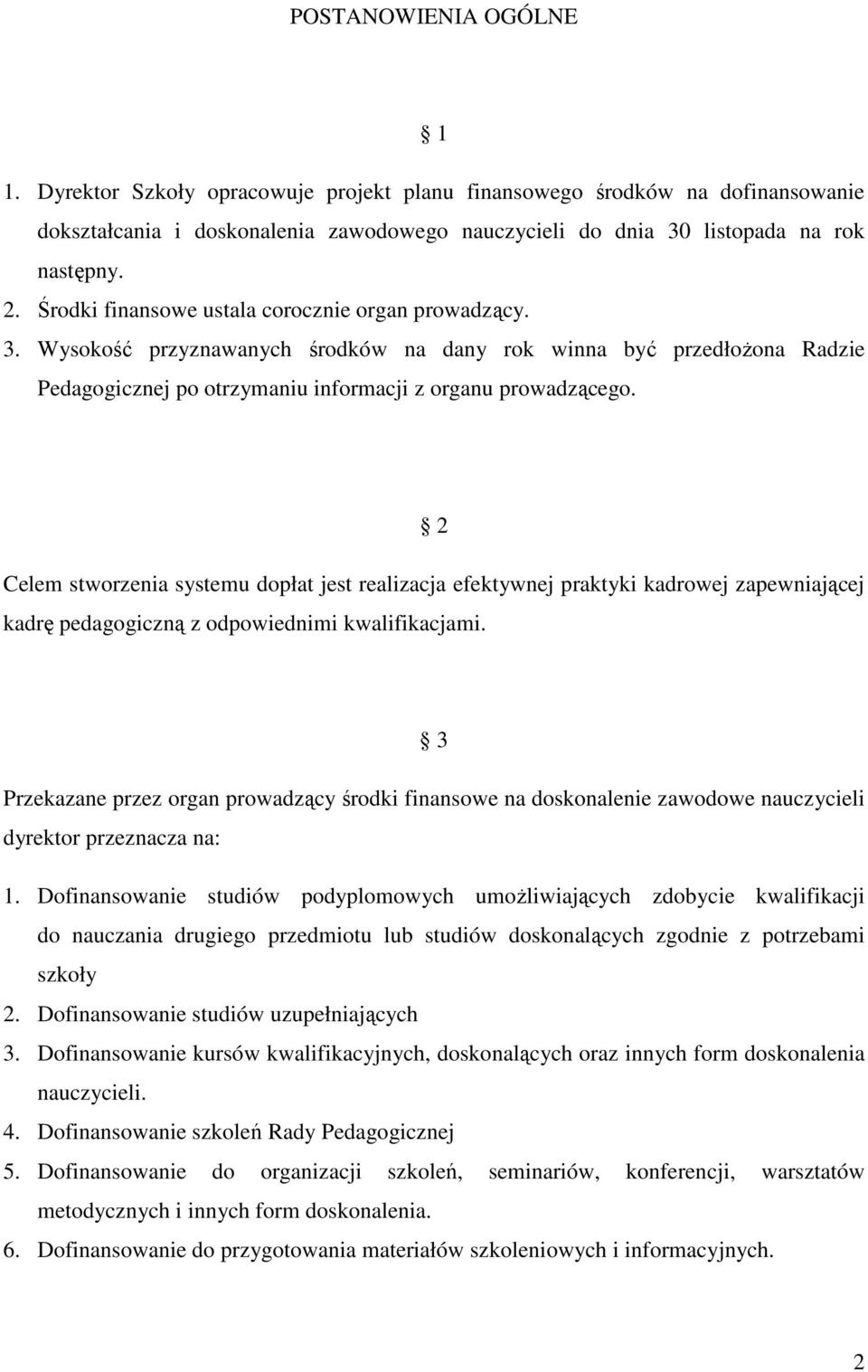 2 Celem stworzenia systemu dopłat jest realizacja efektywnej praktyki kadrowej zapewniającej kadrę pedagogiczną z odpowiednimi kwalifikacjami.