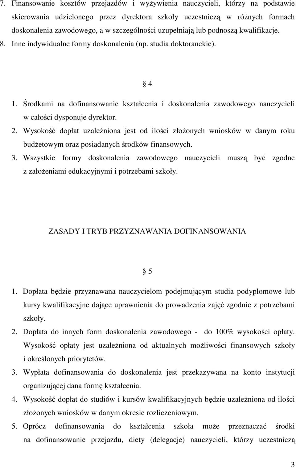 Środkami na dofinansowanie kształcenia i doskonalenia zawodowego nauczycieli w całości dysponuje dyrektor. 2.