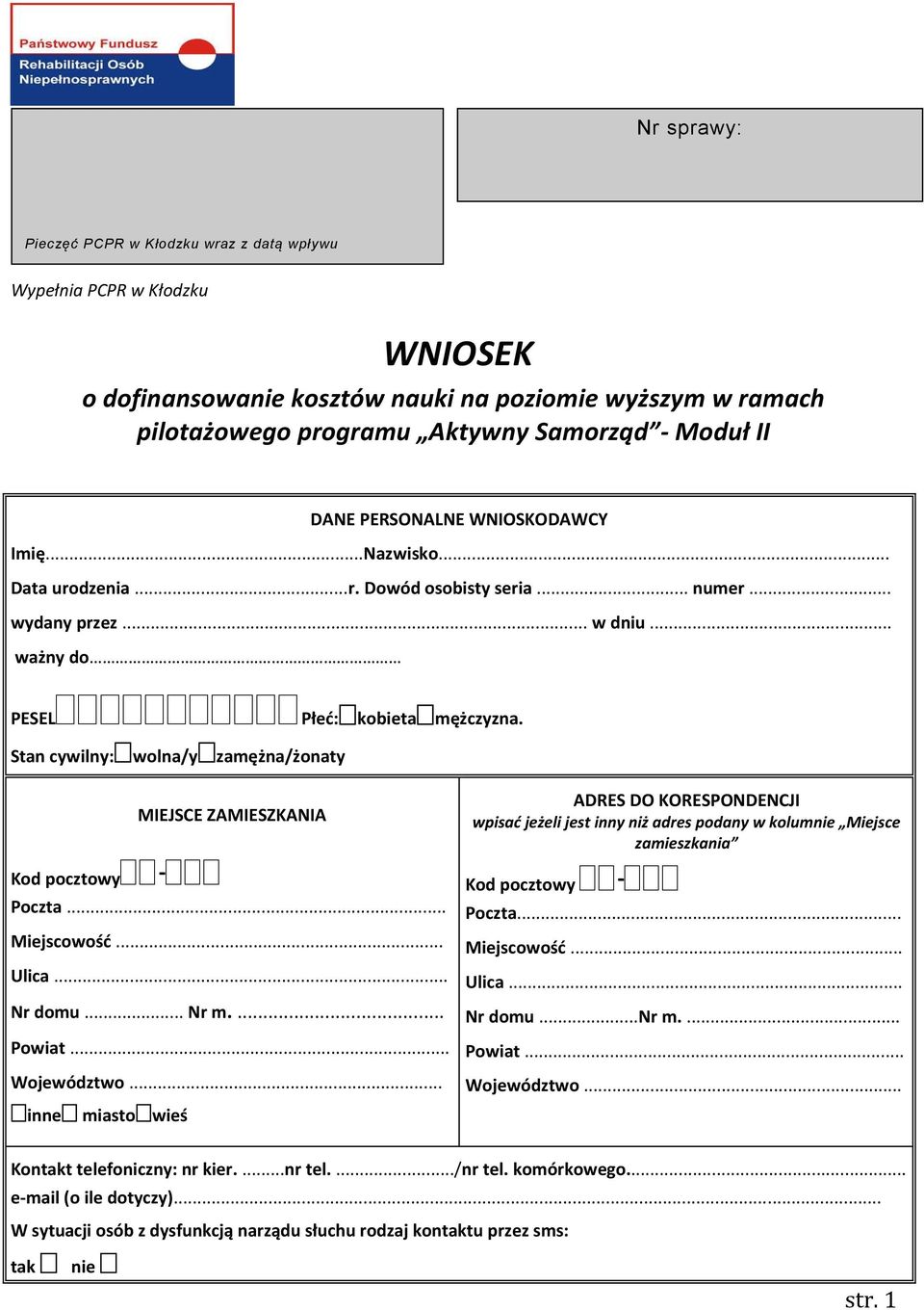 Stan cywilny:wolna/yzamężna/żonaty Kod pocztowy- MIEJSCE ZAMIESZKANIA Poczta... Miejscowość... Ulica... Nr domu... Nr m.... Powiat... Województwo.