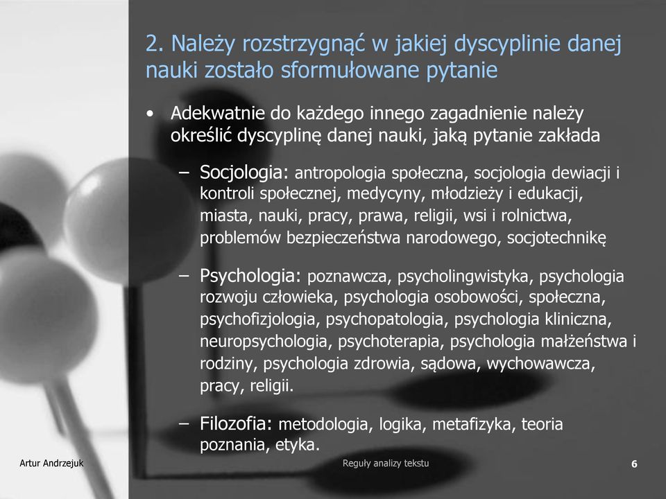 socjotechnikę Psychologia: poznawcza, psycholingwistyka, psychologia rozwoju człowieka, psychologia osobowości, społeczna, psychofizjologia, psychopatologia, psychologia kliniczna, neuropsychologia,