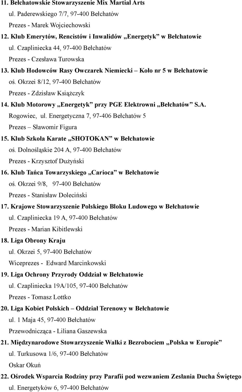 Klub Motorowy Energetyk przy PGE Elektrowni Bełchatów S.A. Rogowiec, ul. Energetyczna 7, 97-406 Bełchatów 5 Prezes Sławomir Figura 15. Klub Szkoła Karate SHOTOKAN w Bełchatowie oś.