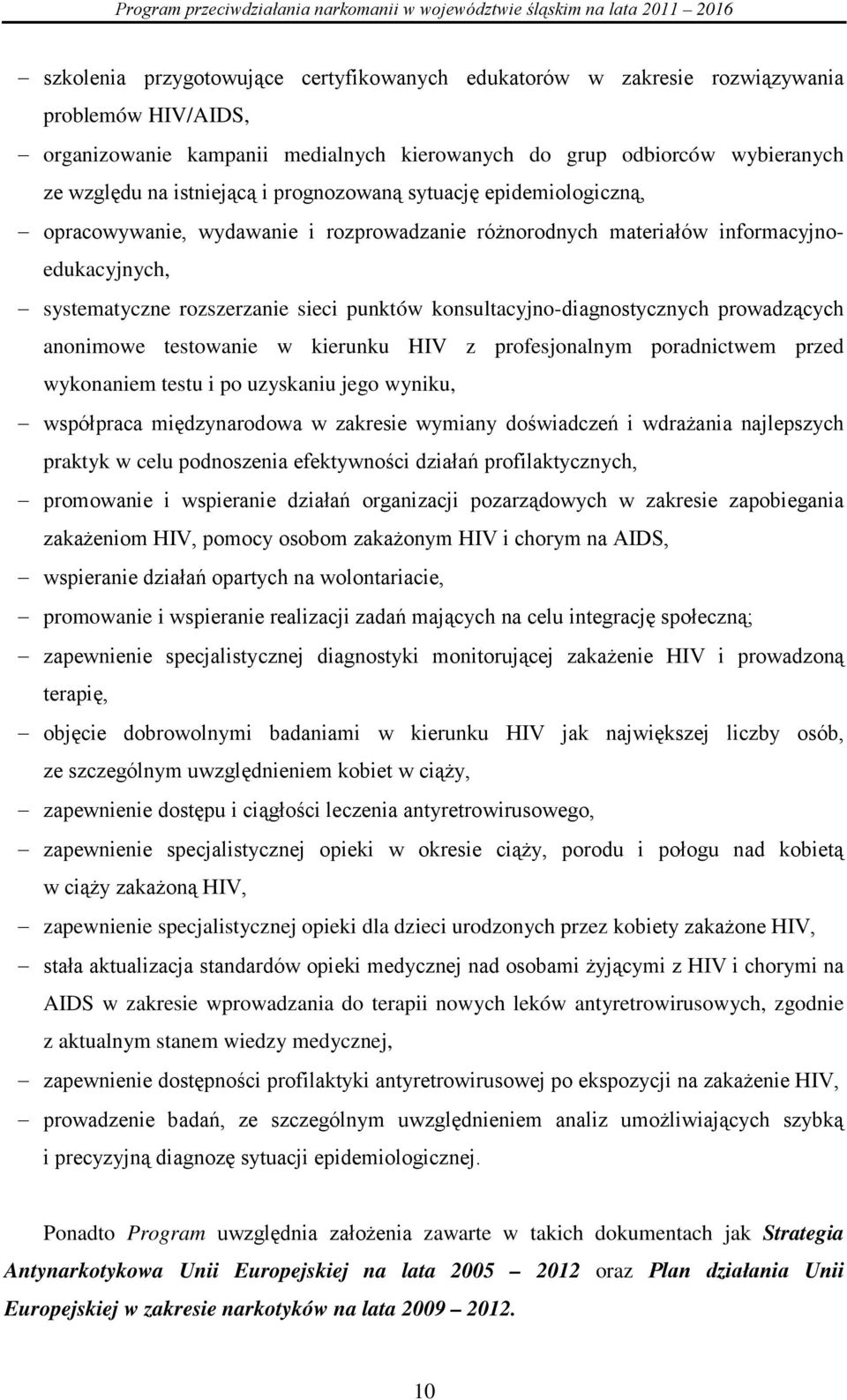 konsultacyjno-diagnostycznych prowadzących anonimowe testowanie w kierunku HIV z profesjonalnym poradnictwem przed wykonaniem testu i po uzyskaniu jego wyniku, współpraca międzynarodowa w zakresie