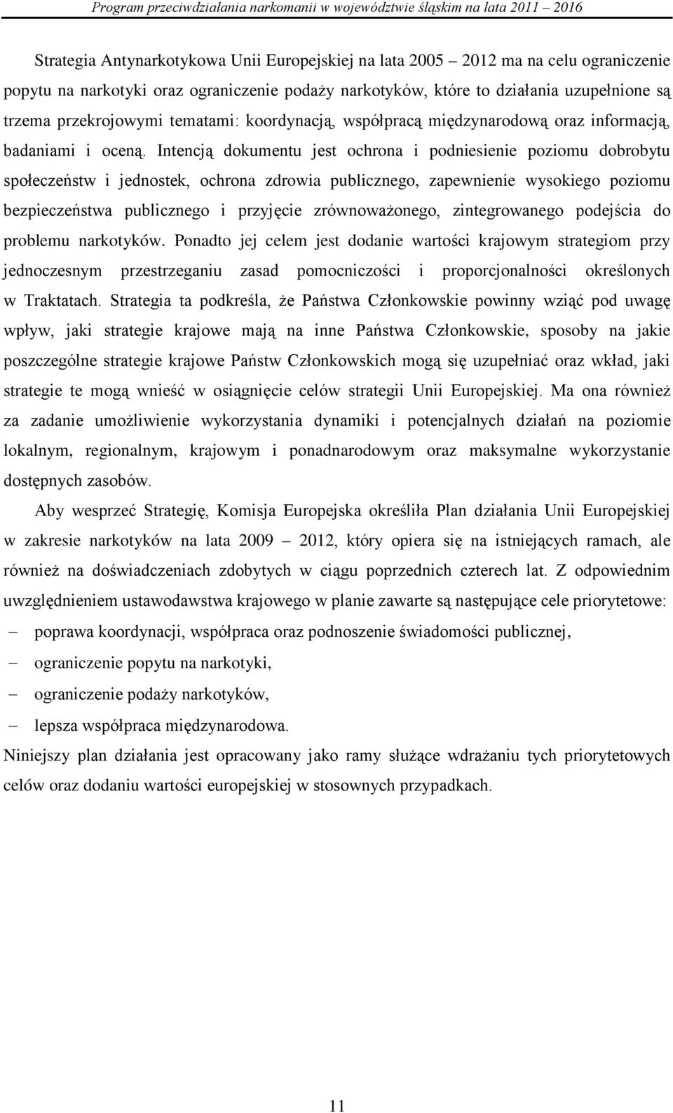 Intencją dokumentu jest ochrona i podniesienie poziomu dobrobytu społeczeństw i jednostek, ochrona zdrowia publicznego, zapewnienie wysokiego poziomu bezpieczeństwa publicznego i przyjęcie