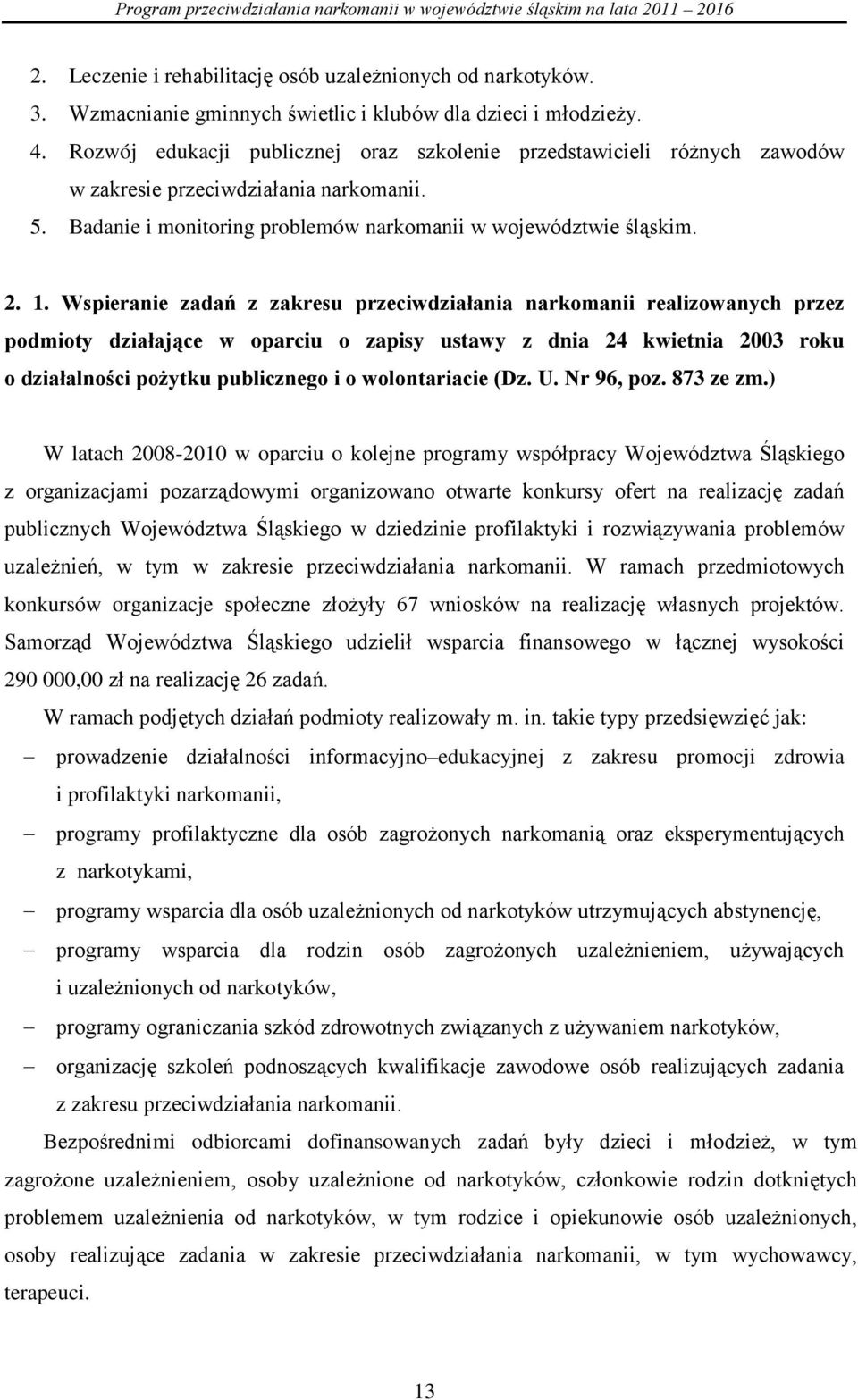 Wspieranie zadań z zakresu przeciwdziałania narkomanii realizowanych przez podmioty działające w oparciu o zapisy ustawy z dnia 24 kwietnia 2003 roku o działalności pożytku publicznego i o