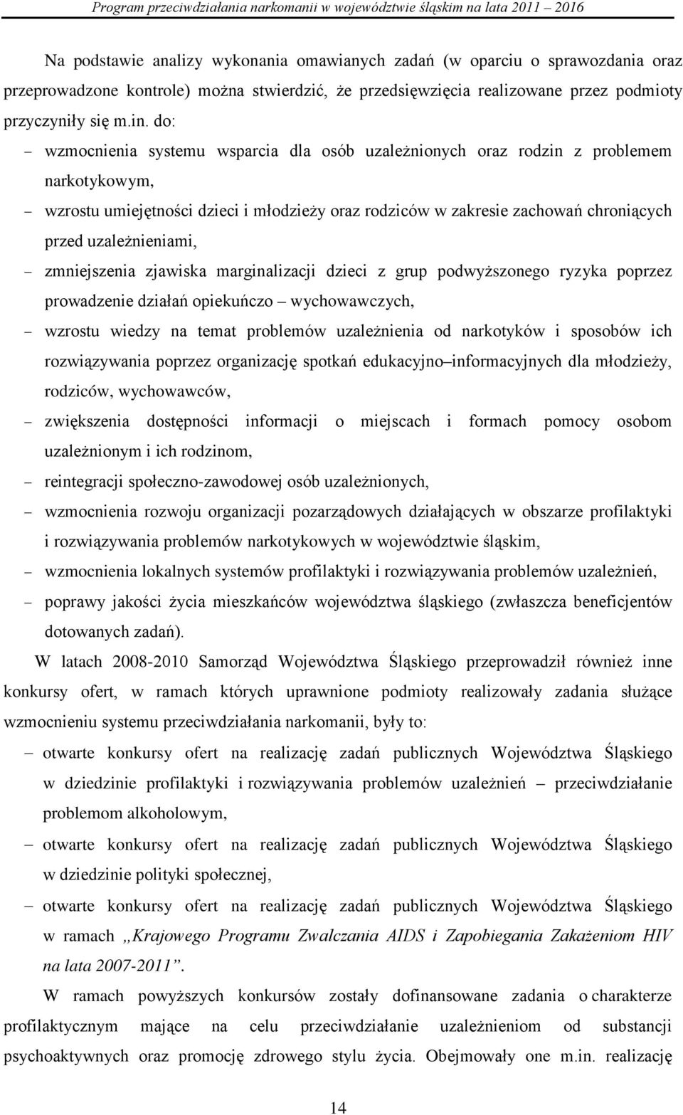 uzależnieniami, zmniejszenia zjawiska marginalizacji dzieci z grup podwyższonego ryzyka poprzez prowadzenie działań opiekuńczo wychowawczych, wzrostu wiedzy na temat problemów uzależnienia od