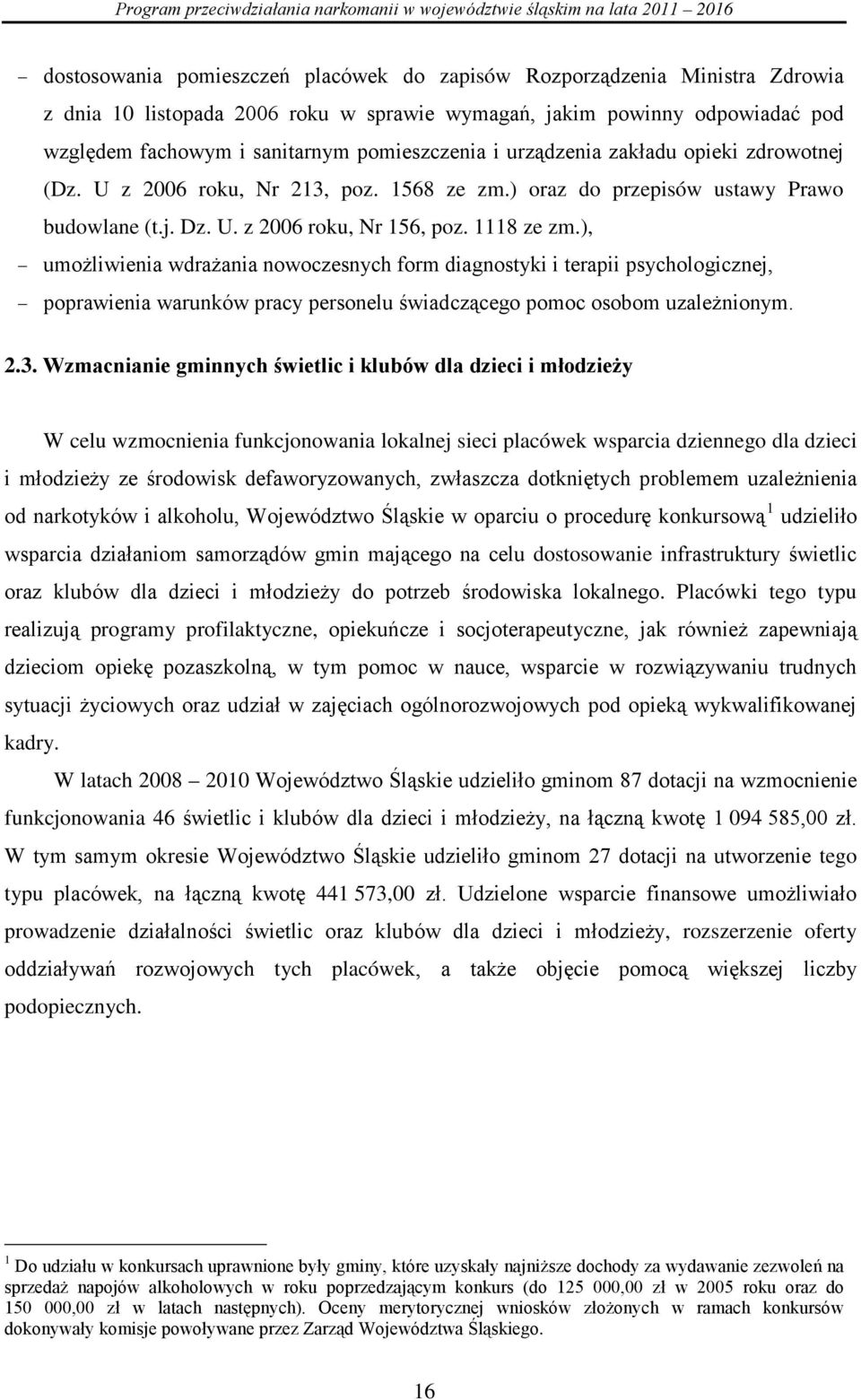 ), umożliwienia wdrażania nowoczesnych form diagnostyki i terapii psychologicznej, poprawienia warunków pracy personelu świadczącego pomoc osobom uzależnionym. 2.3.