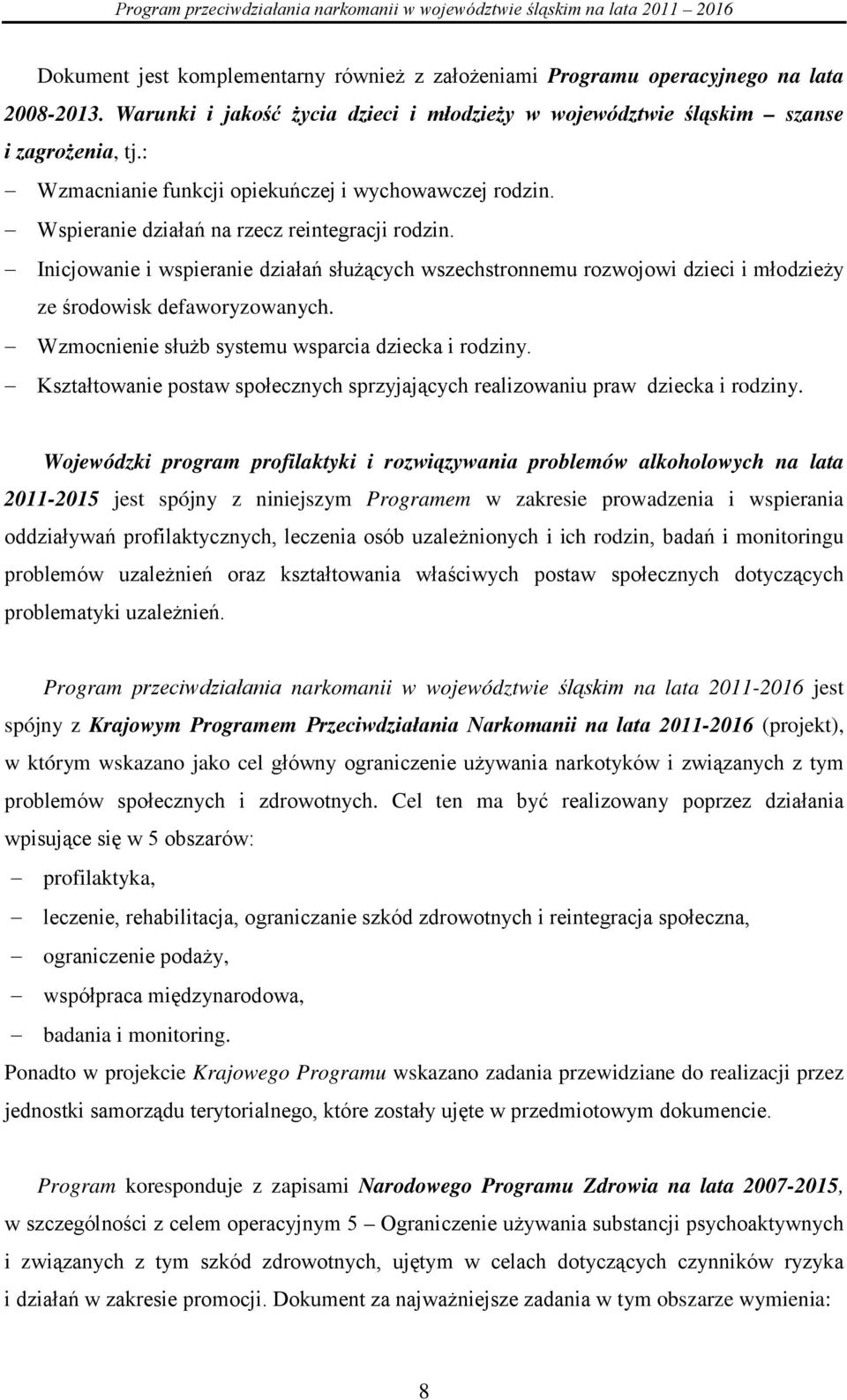 Inicjowanie i wspieranie działań służących wszechstronnemu rozwojowi dzieci i młodzieży ze środowisk defaworyzowanych. Wzmocnienie służb systemu wsparcia dziecka i rodziny.