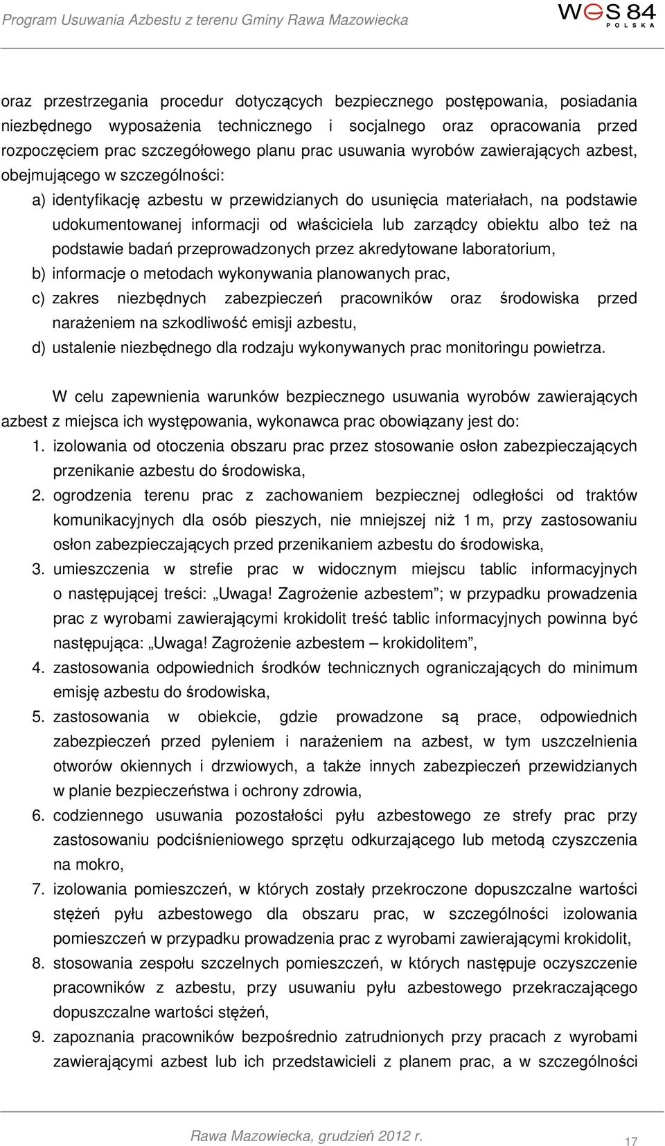 zarządcy obiektu albo też na podstawie badań przeprowadzonych przez akredytowane laboratorium, b) informacje o metodach wykonywania planowanych prac, c) zakres niezbędnych zabezpieczeń pracowników