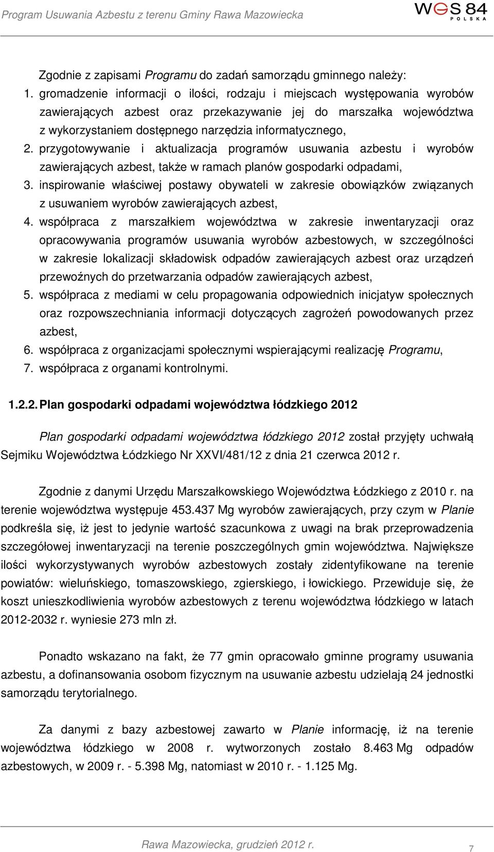 przygotowywanie i aktualizacja programów usuwania azbestu i wyrobów zawierających azbest, także w ramach planów gospodarki odpadami, 3.