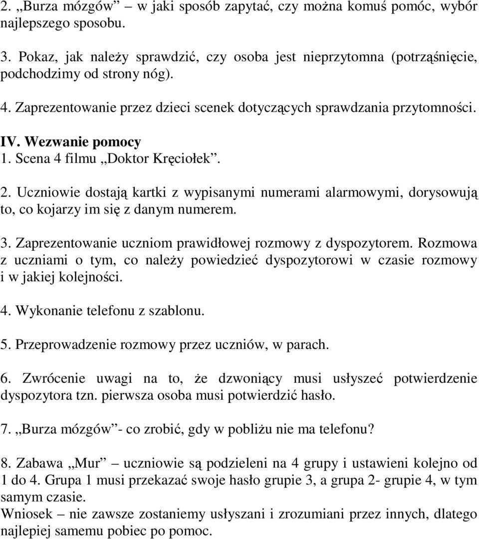 Uczniowie dostają kartki z wypisanymi numerami alarmowymi, dorysowują to, co kojarzy im się z danym numerem. 3. Zaprezentowanie uczniom prawidłowej rozmowy z dyspozytorem.