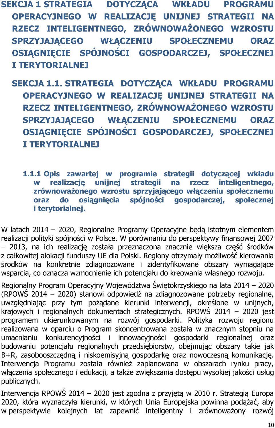 1. STRATEGIA DOTYCZĄCA WKŁADU PROGRAMU OPERACYJNEGO W REALIZACJĘ UNIJNEJ STRATEGII NA RZECZ INTELIGENTNEGO, ZRÓWNOWAŻONEGO WZROSTU SPRZYJAJĄCEGO WŁĄCZENIU SPOŁECZNEMU ORAZ OSIĄGNIĘCIE SPÓJNOŚCI