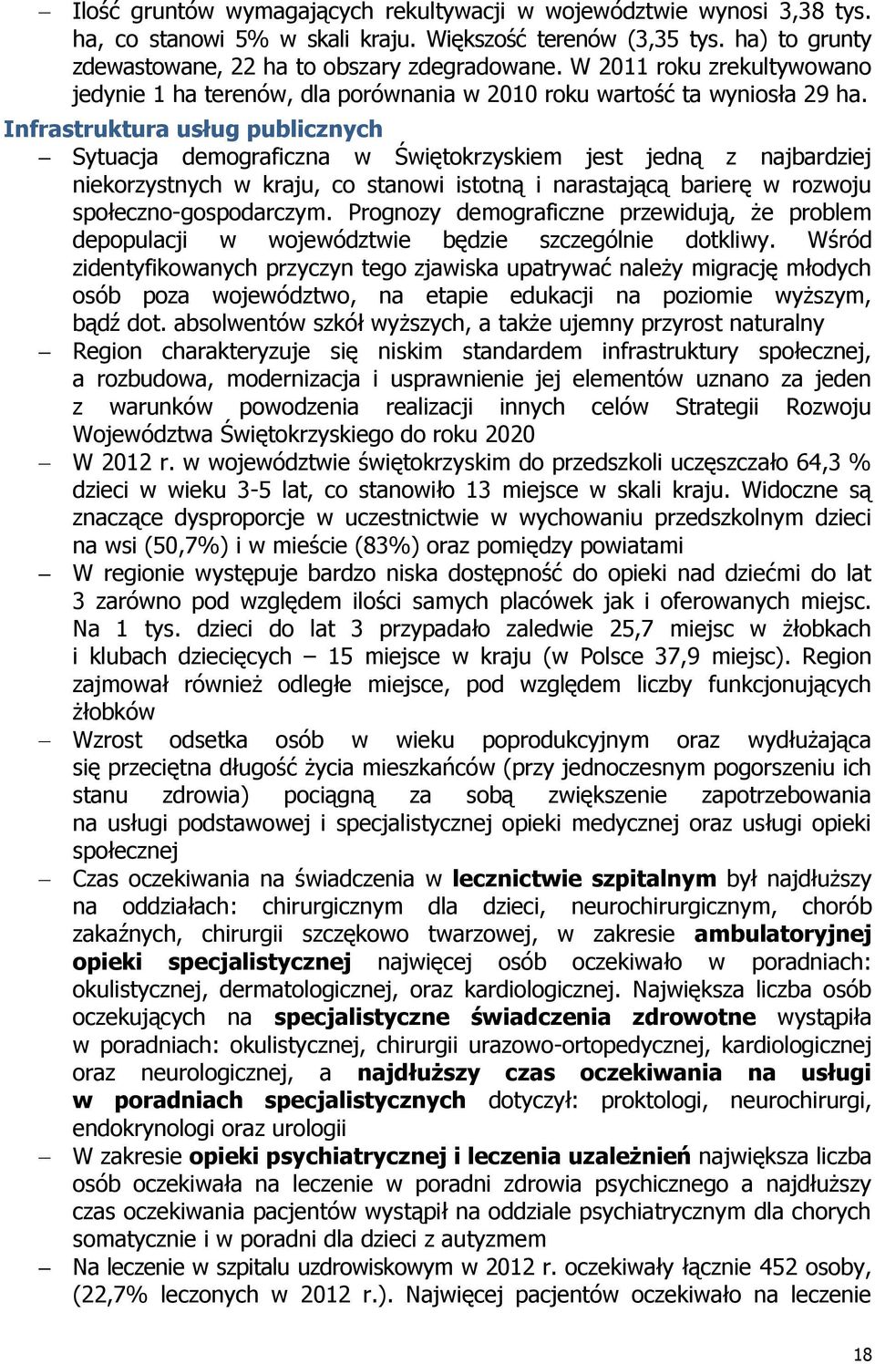 Infrastruktura usług publicznych Sytuacja demograficzna w Świętokrzyskiem jest jedną z najbardziej niekorzystnych w kraju, co stanowi istotną i narastającą barierę w rozwoju społecznogospodarczym.