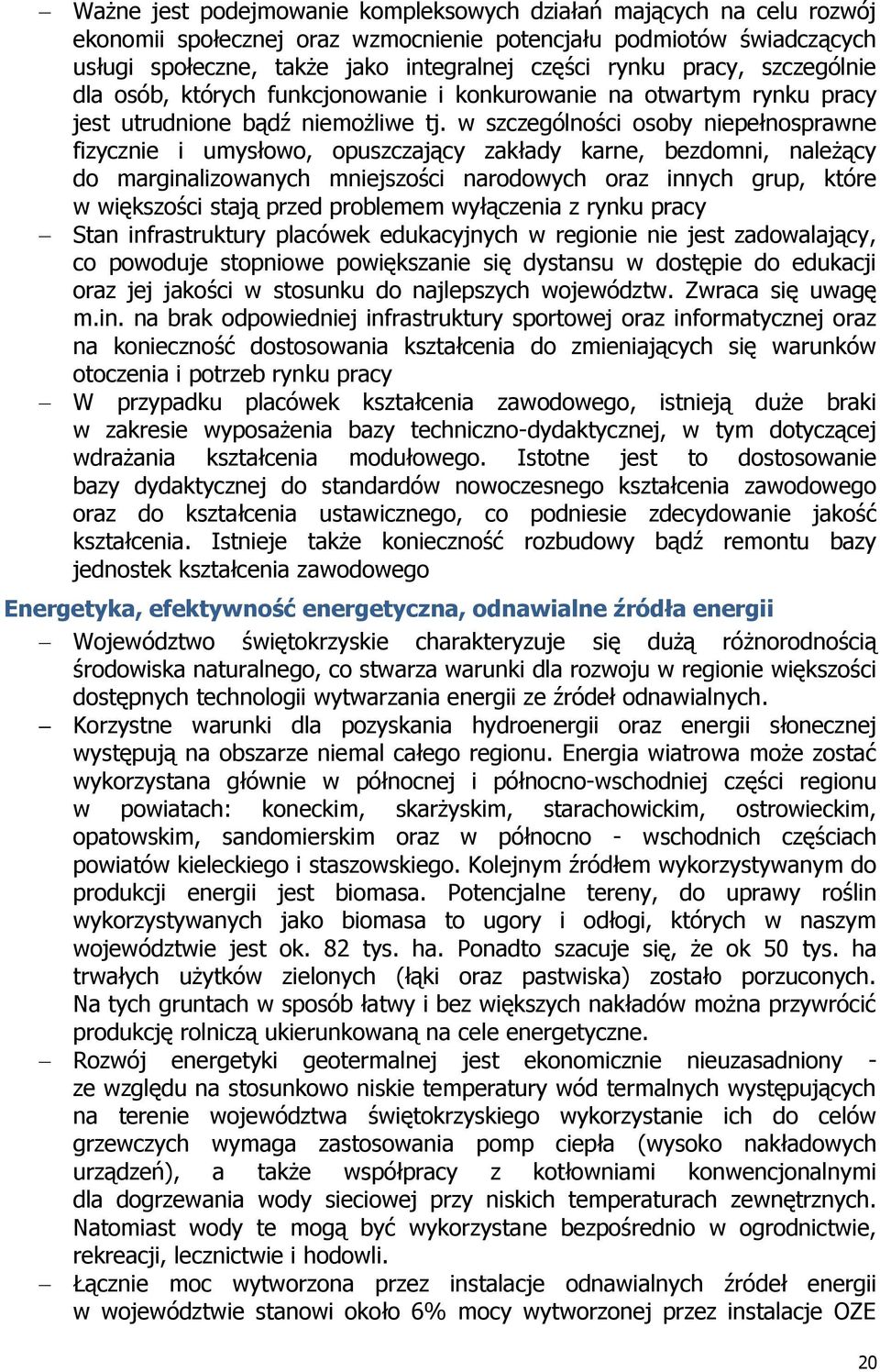 w szczególności osoby niepełnosprawne fizycznie i umysłowo, opuszczający zakłady karne, bezdomni, należący do marginalizowanych mniejszości narodowych oraz innych grup, które w większości stają przed