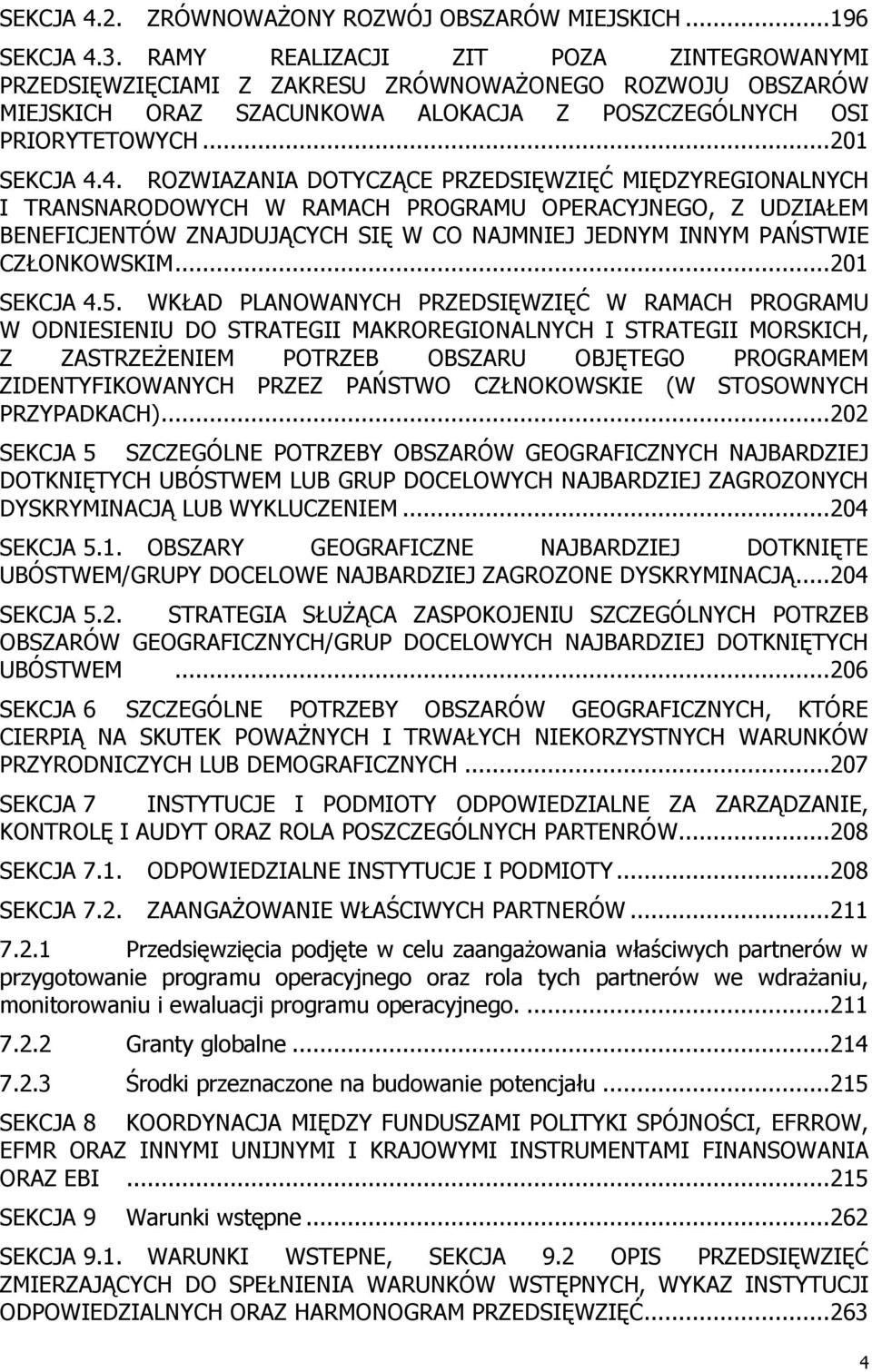 4. ROZWIAZANIA DOTYCZĄCE PRZEDSIĘWZIĘĆ MIĘDZYREGIONALNYCH I TRANSNARODOWYCH W RAMACH PROGRAMU OPERACYJNEGO, Z UDZIAŁEM BENEFICJENTÓW ZNAJDUJĄCYCH SIĘ W CO NAJMNIEJ JEDNYM INNYM PAŃSTWIE CZŁONKOWSKIM.