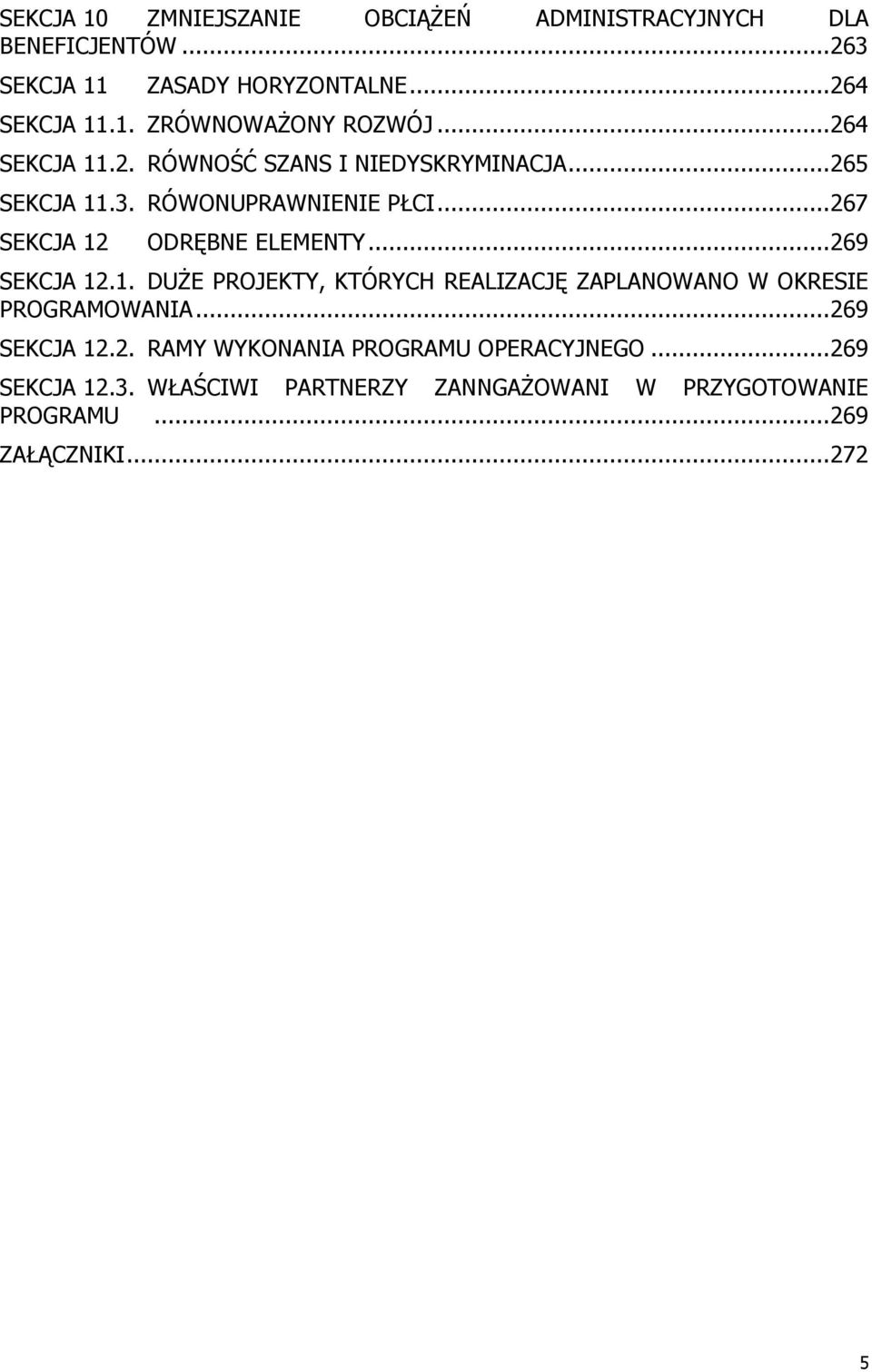 .. 269 SEKCJA 12.1. DUŻE PROJEKTY, KTÓRYCH REALIZACJĘ ZAPLANOWANO W OKRESIE PROGRAMOWANIA... 269 SEKCJA 12.2. RAMY WYKONANIA PROGRAMU OPERACYJNEGO.