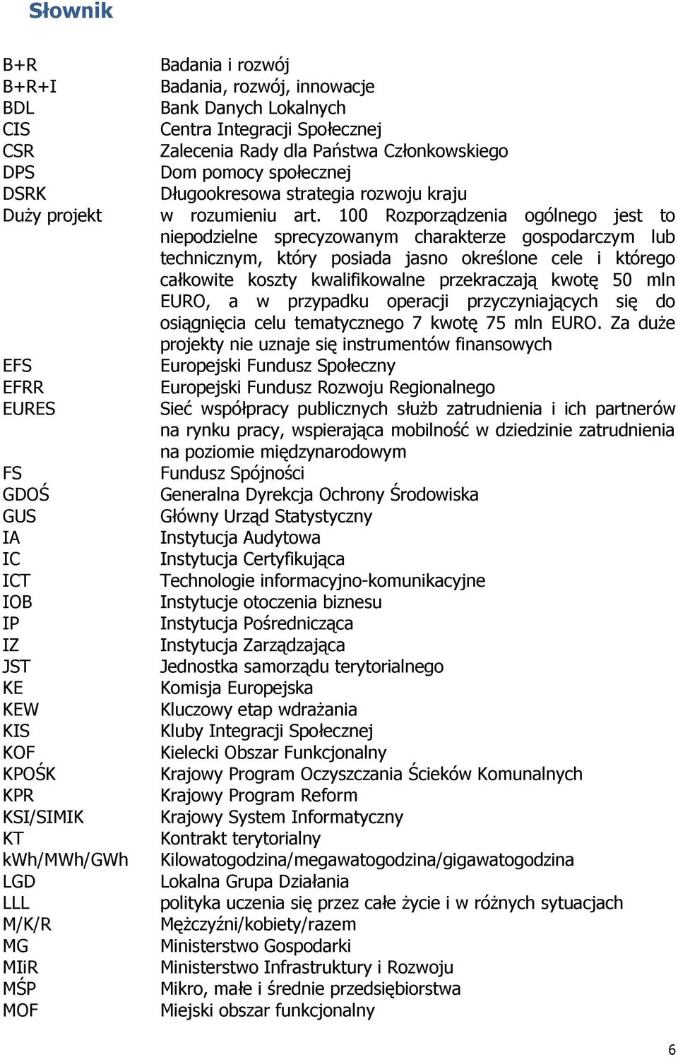 100 Rozporządzenia ogólnego jest to niepodzielne sprecyzowanym charakterze gospodarczym lub technicznym, który posiada jasno określone cele i którego całkowite koszty kwalifikowalne przekraczają