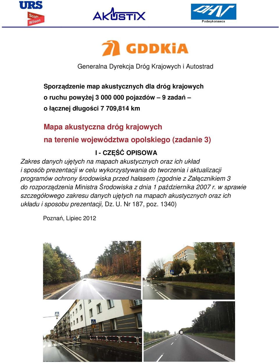wykorzystywania do tworzenia i aktualizacji programów ochrony środowiska przed hałasem (zgodnie z Załącznikiem 3 do rozporządzenia Ministra Środowiska z dnia 1