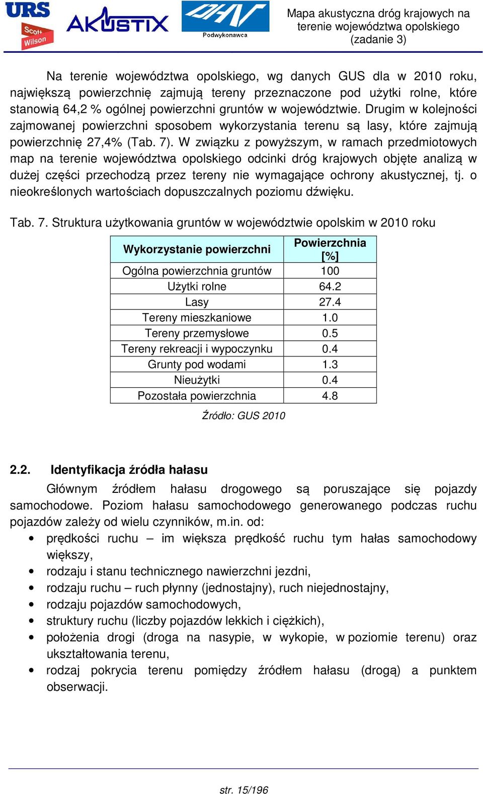 W związku z powyższym, w ramach przedmiotowych map na odcinki dróg krajowych objęte analizą w dużej części przechodzą przez tereny nie wymagające ochrony akustycznej, tj.