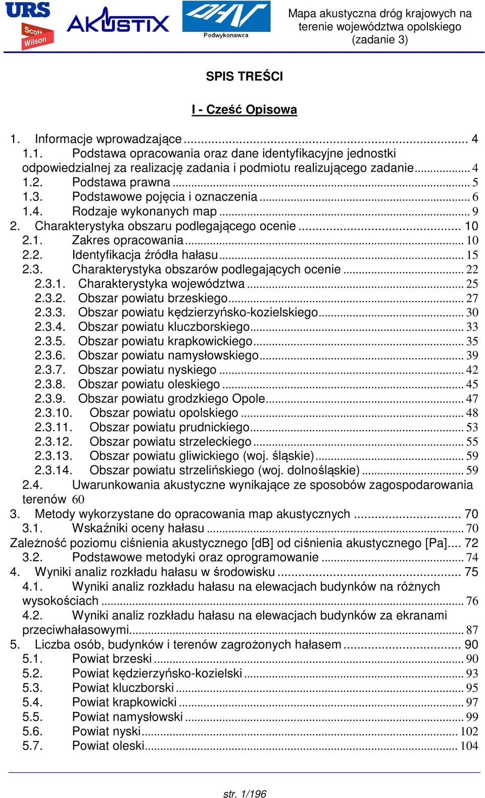 .. 15 2.3. Charakterystyka obszarów podlegających ocenie... 22 2.3.1. Charakterystyka województwa... 25 2.3.2. Obszar powiatu brzeskiego... 27 2.3.3. Obszar powiatu kędzierzyńsko-kozielskiego... 30 2.
