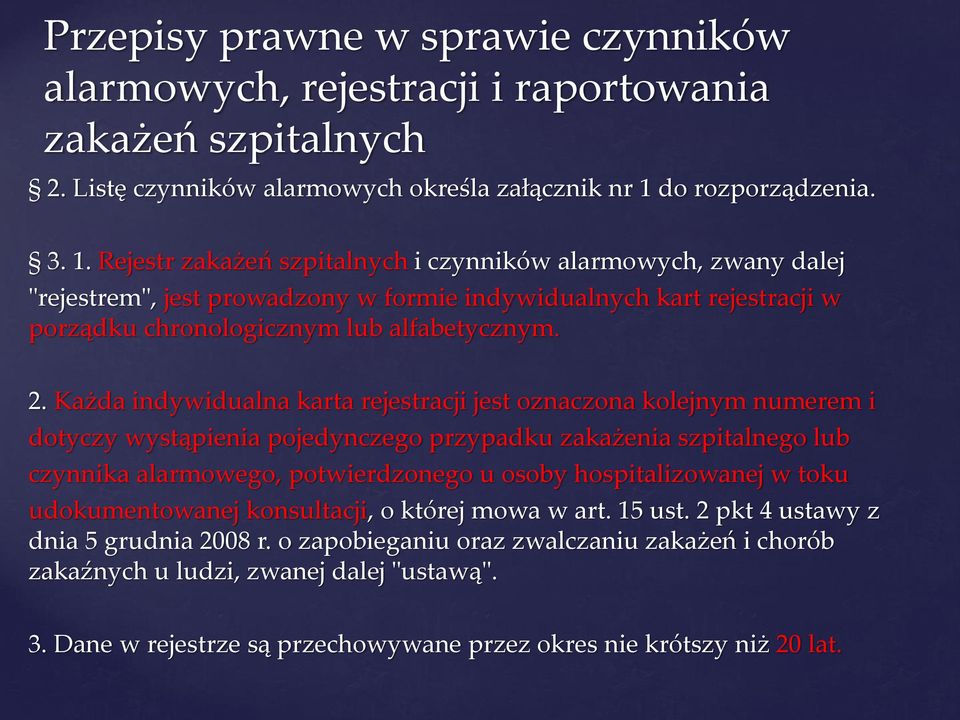 Rejestr zakażeń szpitalnych i czynników alarmowych, zwany dalej "rejestrem", jest prowadzony w formie indywidualnych kart rejestracji w porządku chronologicznym lub alfabetycznym. 2.