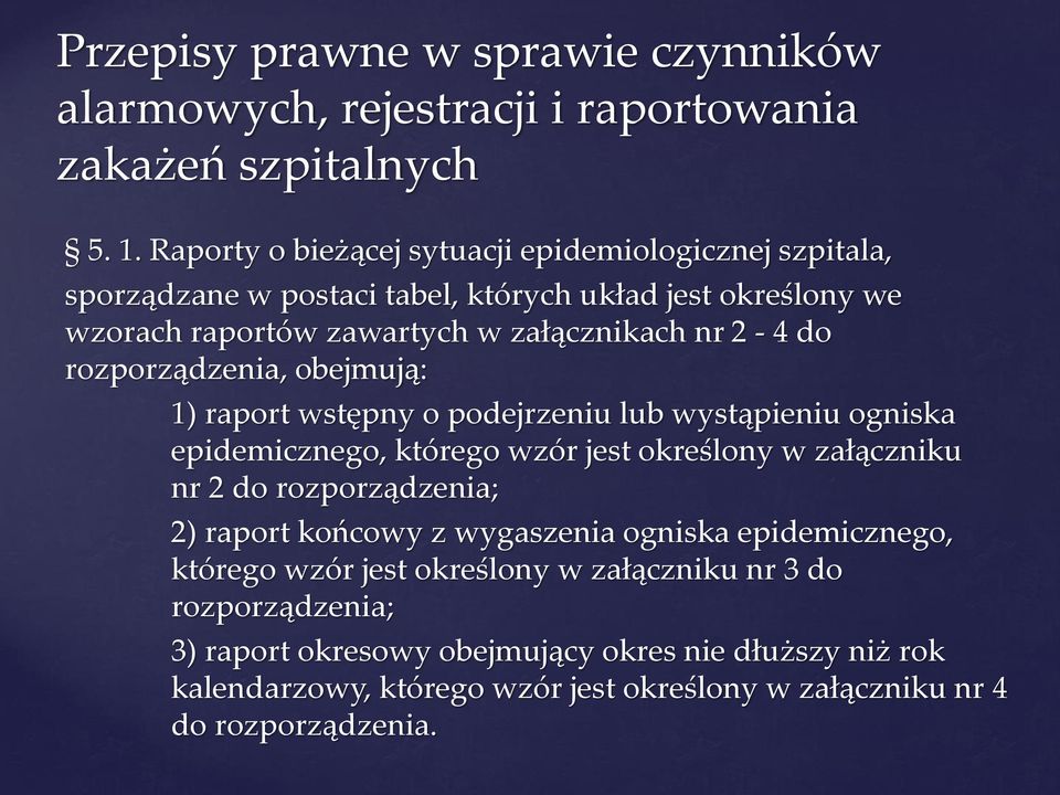 rozporządzenia, obejmują: 1) raport wstępny o podejrzeniu lub wystąpieniu ogniska epidemicznego, którego wzór jest określony w załączniku nr 2 do rozporządzenia; 2) raport