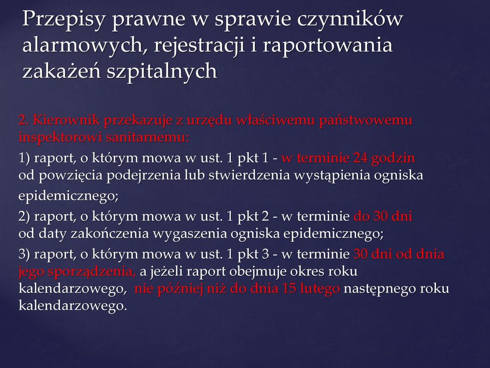 1 pkt 1 - w terminie 24 godzin od powzięcia podejrzenia lub stwierdzenia wystąpienia ogniska epidemicznego; 2) raport, o którym mowa w ust.