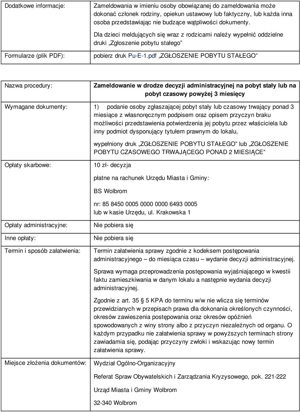 pdf ZGŁOSZENIE POBYTU STAŁEGO Zameldowanie w drodze decyzji administracyjnej na pobyt stały lub na pobyt czasowy powyżej 3 miesięcy Wymagane dokumenty: 1) podanie osoby zgłaszającej pobyt stały lub