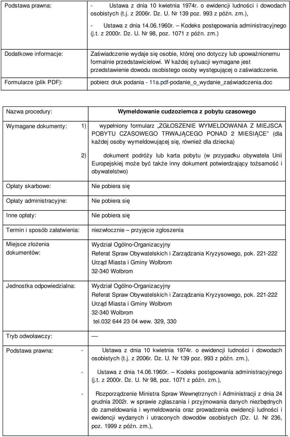 W każdej sytuacji wymagane jest przedstawienie dowodu osobistego osoby występującej o zaświadczenie. pobierz druk podania - 11a.pdf-podanie_o_wydanie_zaświadczenia.