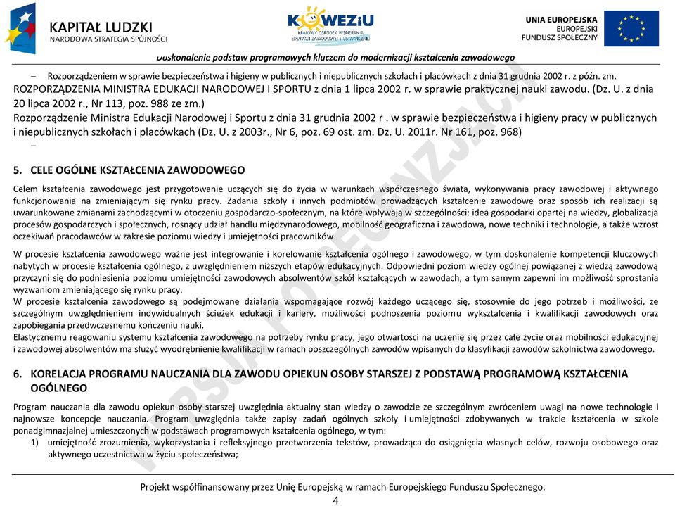 ) Rozporządzenie Ministra Edukacji Narodowej i Sportu z dnia 31 grudnia 2002 r. w sprawie bezpieczeństwa i higieny pracy w publicznych i niepublicznych szkołach i placówkach (Dz. U. z 2003r.