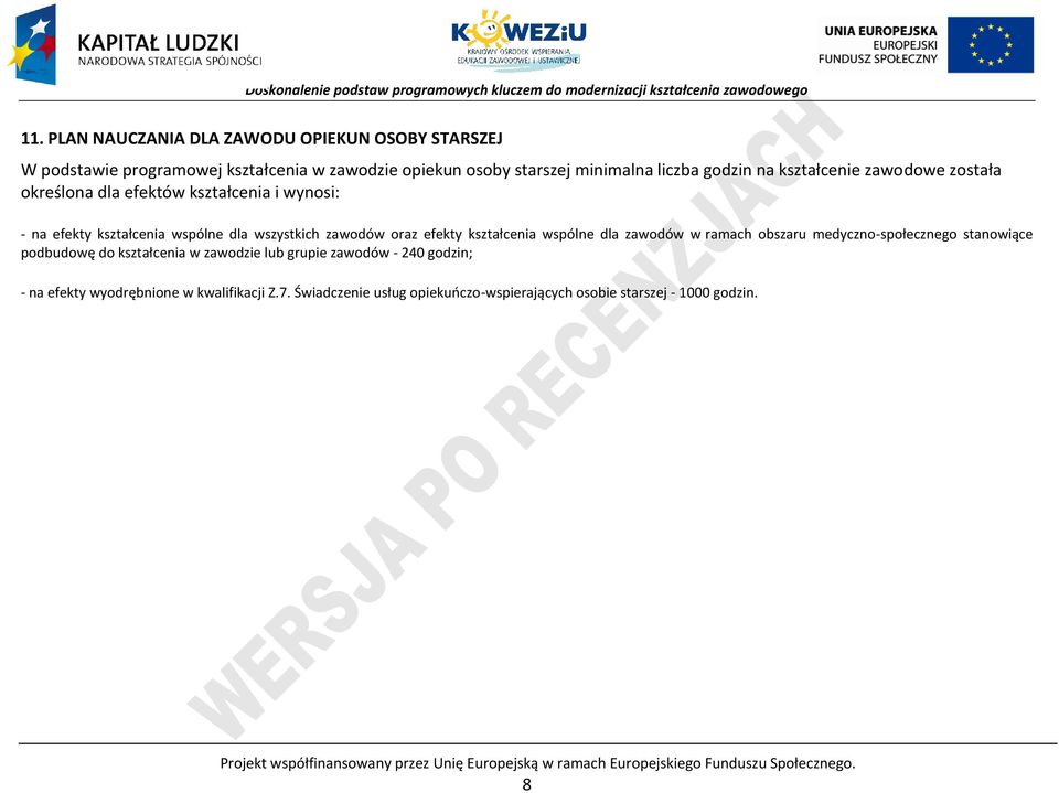 ramach obszaru medyczno-społecznego stanowiące podbudowę do kształcenia w zawodzie lub grupie zawodów - 240 godzin; - na efekty wyodrębnione w kwalifikacji Z.7.