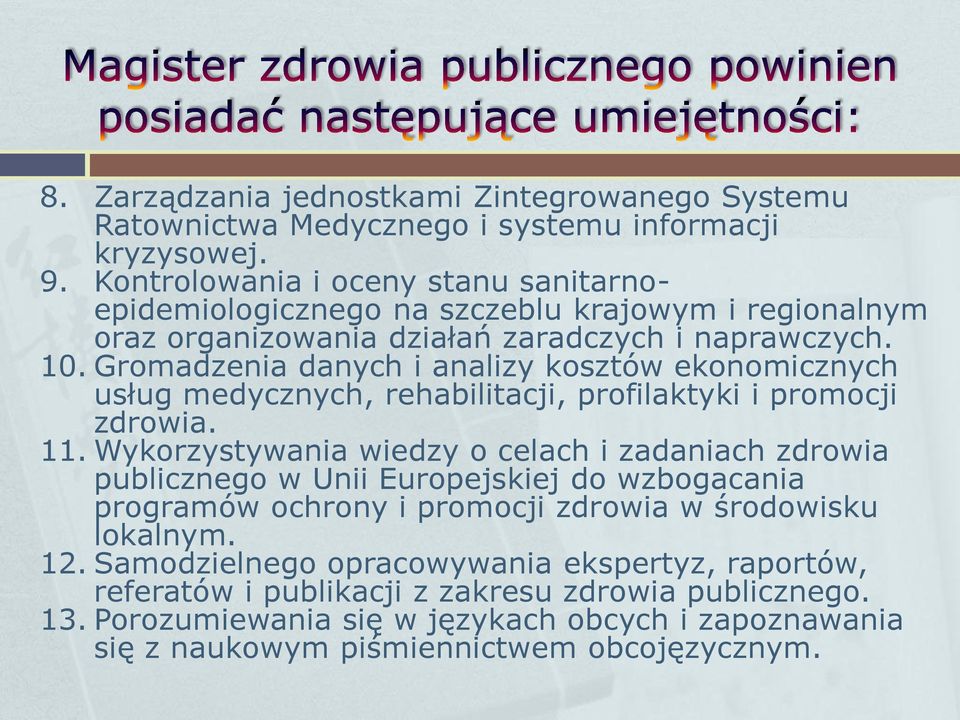 Gromadzenia danych i analizy kosztów ekonomicznych usług medycznych, rehabilitacji, profilaktyki i promocji zdrowia. 11.