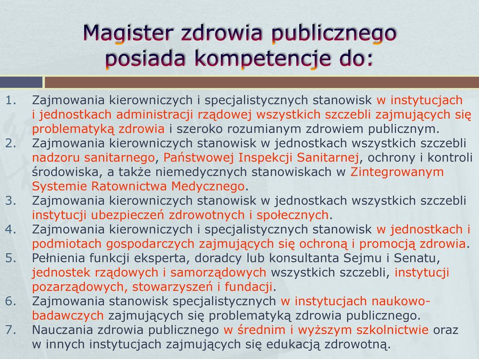 Zajmowania kierowniczych stanowisk w jednostkach wszystkich szczebli nadzoru sanitarnego, Państwowej Inspekcji Sanitarnej, ochrony i kontroli środowiska, a także niemedycznych stanowiskach w
