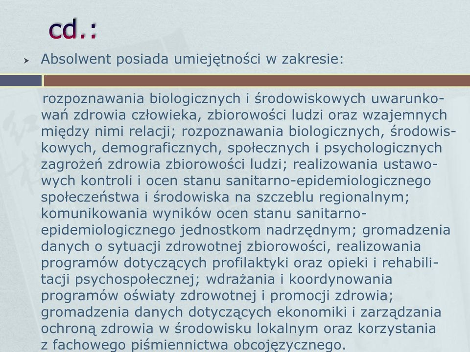 komunikowania wyników ocen stanu sanitarnoepidemiologicznego jednostkom nadrzędnym; gromadzenia danych o sytuacji zdrowotnej zbiorowości, realizowania programów dotyczących profilaktyki oraz opieki i