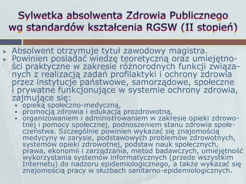 społeczne i prywatne funkcjonujące w systemie ochrony zdrowia, zajmujące się: opieką społeczno-medyczną, promocją zdrowia i edukacją prozdrowotną, organizowaniem i administrowaniem w zakresie opieki