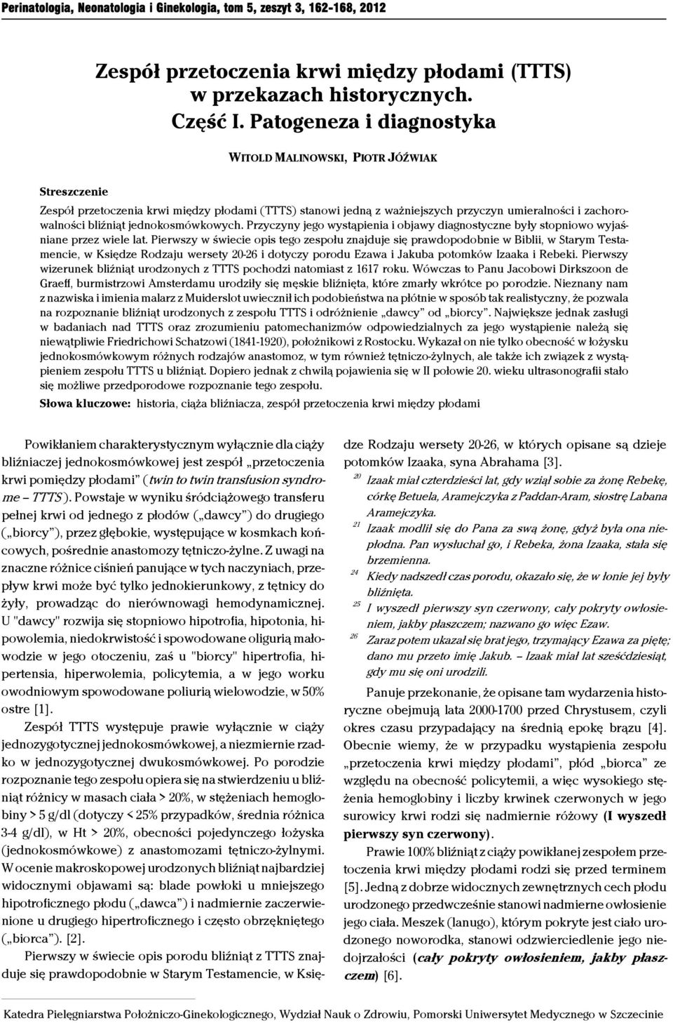 jednokosmówkowych. Przyczyny jego wystąpienia i objawy diagnostyczne były stopniowo wyjaśniane przez wiele lat.