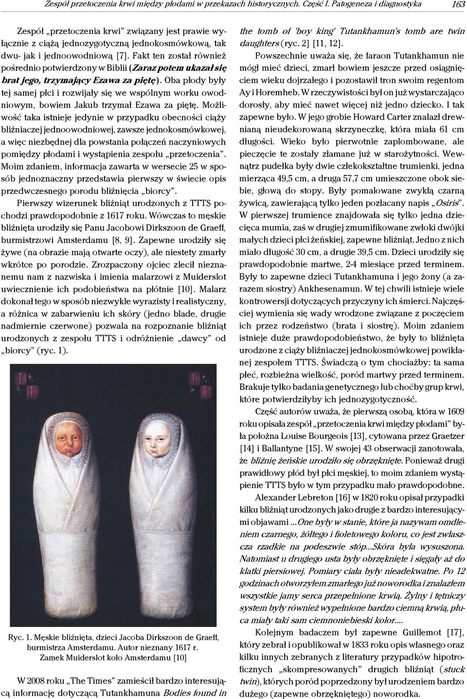 Fakt ten został również pośrednio potwierdzony w Biblii (Zaraz potem ukazał się brat jego, trzymający Ezawa za piętę ).