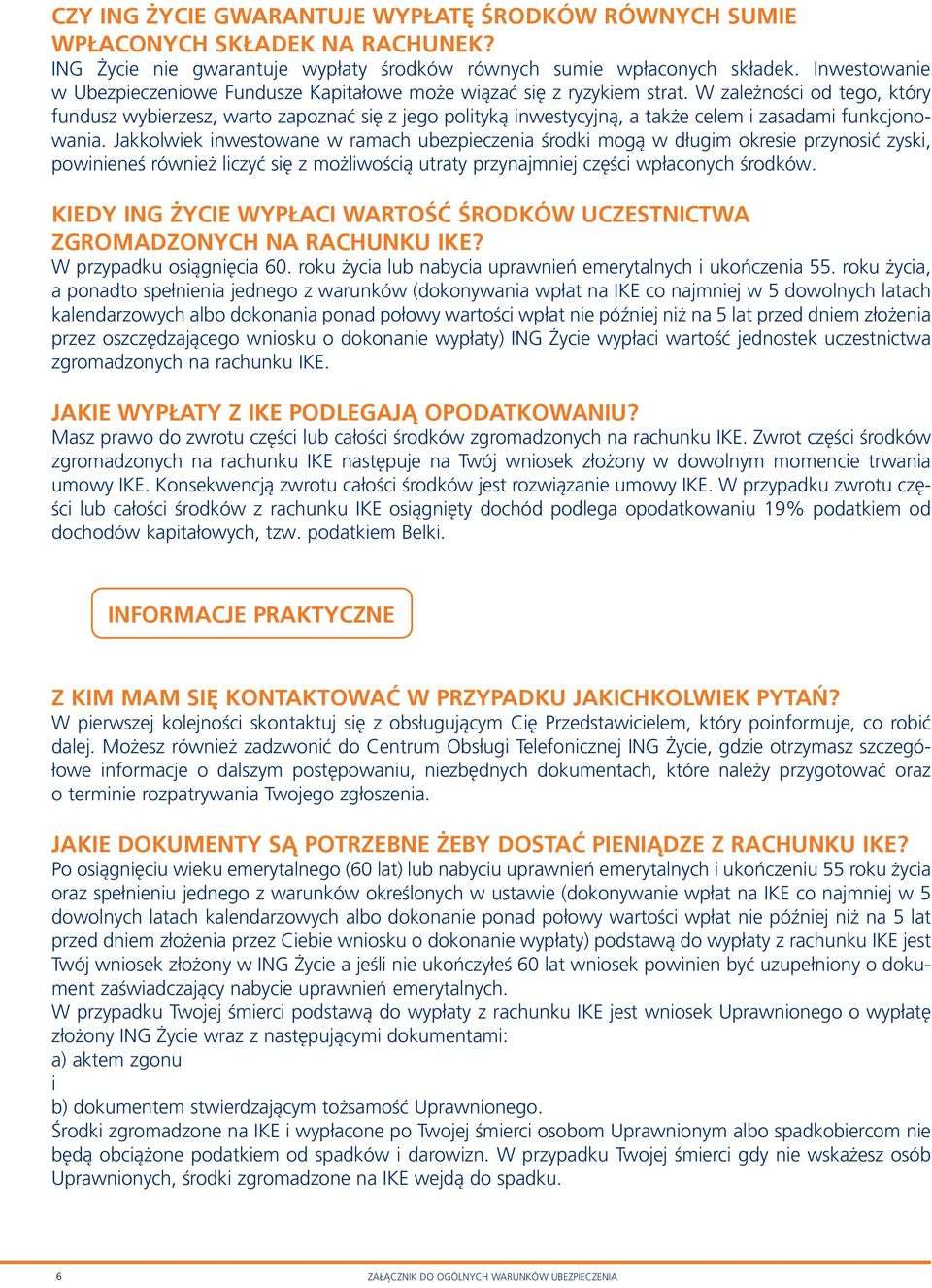 W zależności od tego, który fundusz wybierzesz, warto zapoznać się z jego polityką inwestycyjną, a także celem i zasadami funkcjonowania.