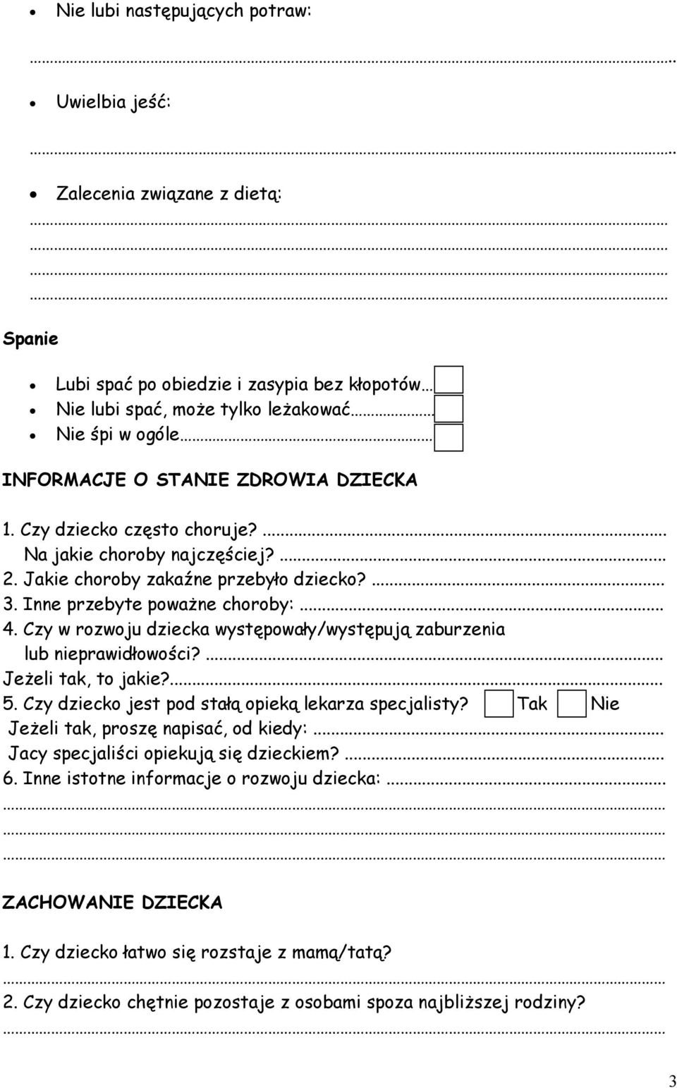 ... Na jakie choroby najczęściej?... 2. Jakie choroby zakaźne przebyło dziecko?... 3. Inne przebyte poważne choroby:... 4. Czy w rozwoju dziecka występowały/występują zaburzenia lub nieprawidłowości?