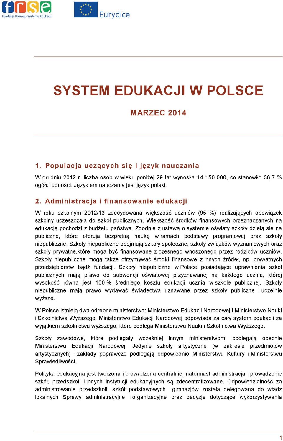 Administracja i finansowanie edukacji W roku szkolnym 2012/13 zdecydowana większość uczniów (95 %) realizujących obowiązek szkolny uczęszczała do szkół publicznych.