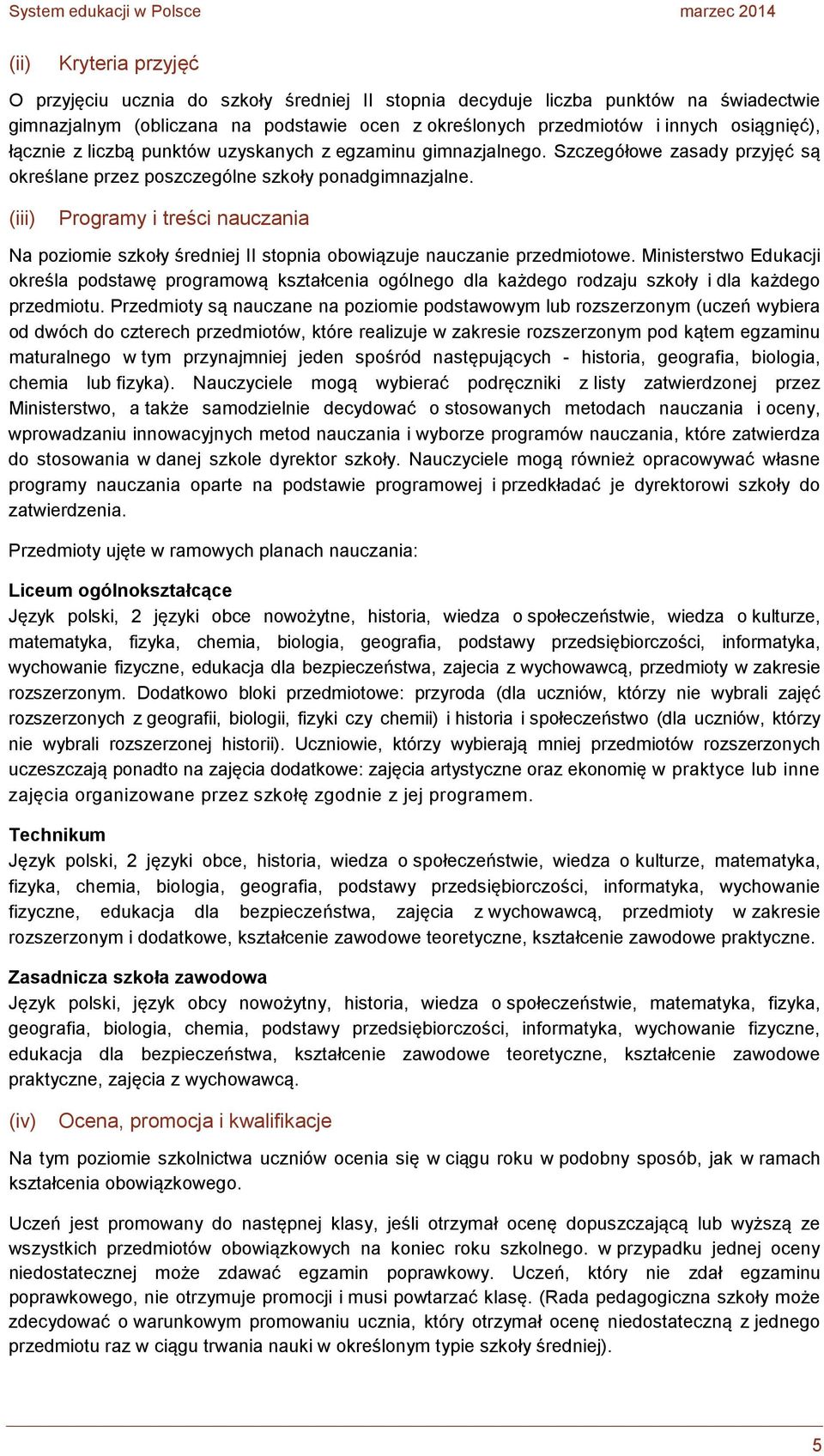 (iii) Programy i treści nauczania Na poziomie szkoły średniej II stopnia obowiązuje nauczanie przedmiotowe.
