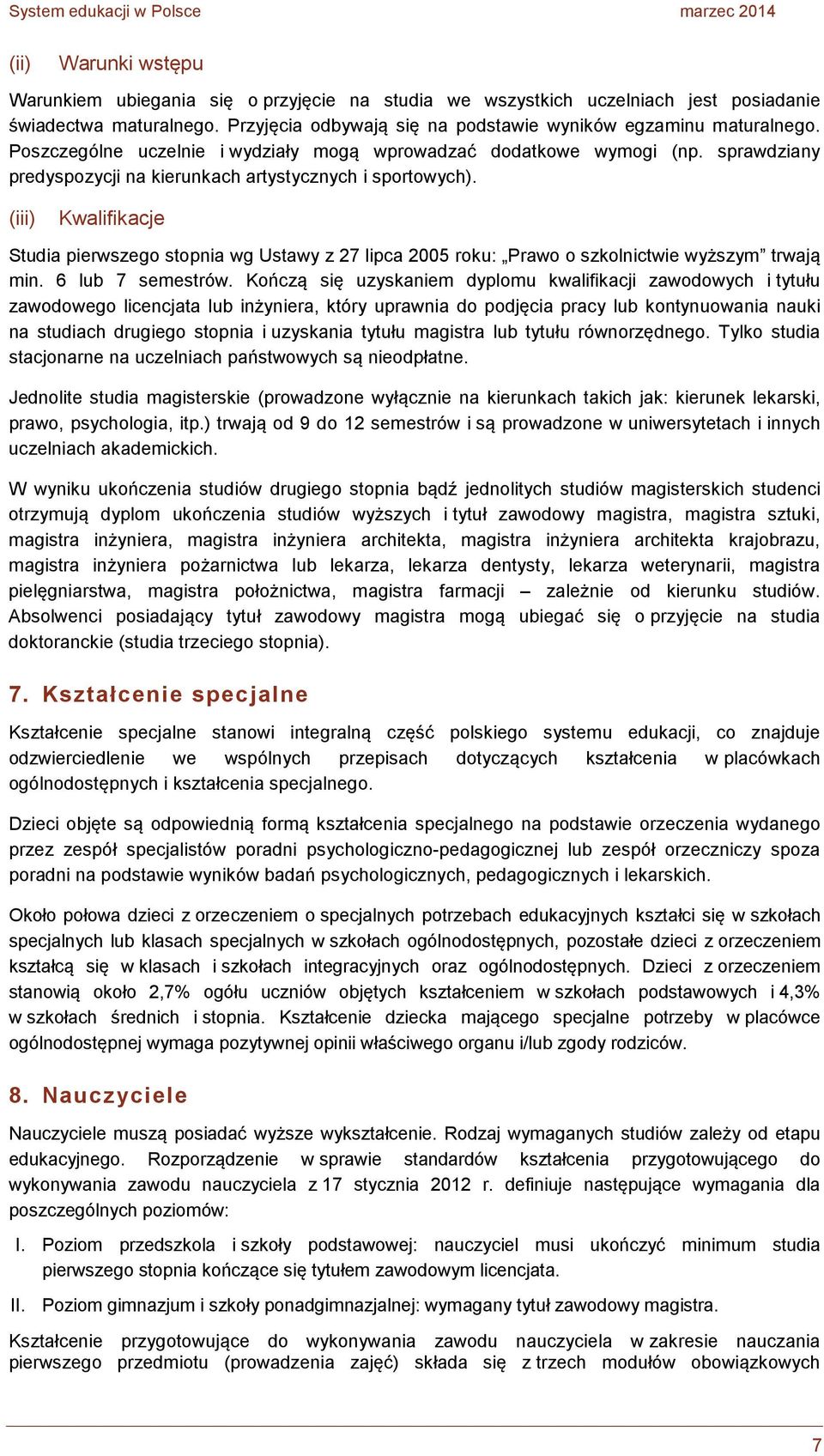 (iii) Kwalifikacje Studia pierwszego stopnia wg Ustawy z 27 lipca 2005 roku: Prawo o szkolnictwie wyższym trwają min. 6 lub 7 semestrów.