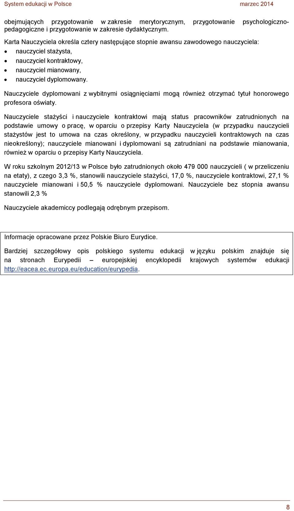 Nauczyciele dyplomowani z wybitnymi osiągnięciami mogą również otrzymać tytuł honorowego profesora oświaty.