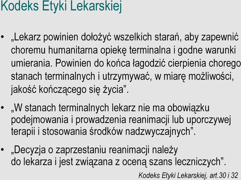 Powinien do końca łagodzić cierpienia chorego stanach terminalnych i utrzymywać, w miarę możliwości, jakość kończącego się życia.