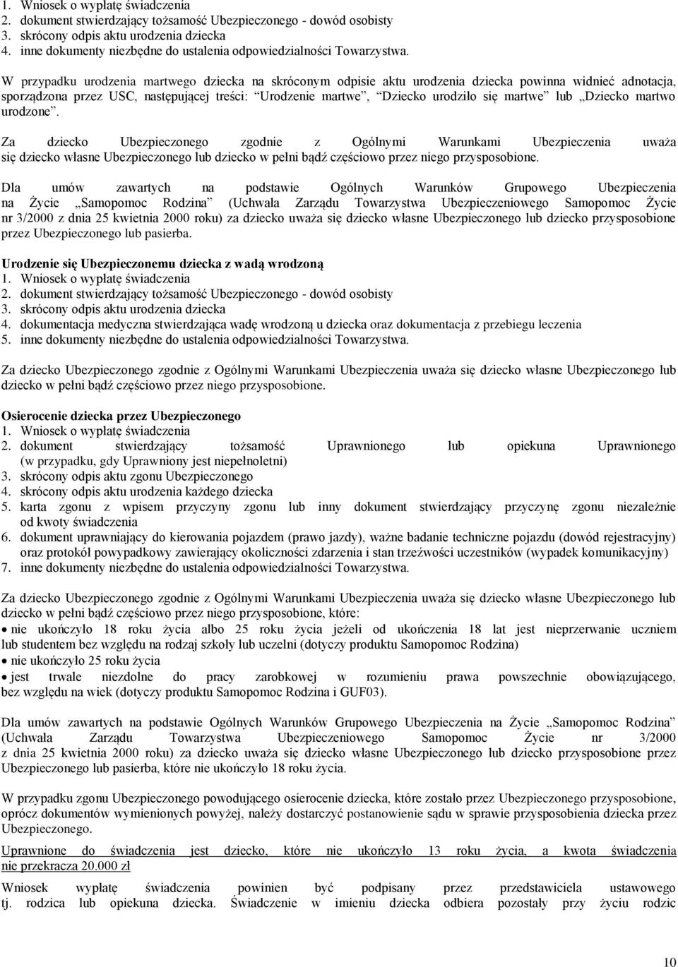 lub Dziecko martwo urodzone. Za dziecko Ubezpieczonego zgodnie z Ogólnymi Warunkami Ubezpieczenia uważa się dziecko własne Ubezpieczonego lub dziecko w pełni bądź częściowo przez niego przysposobione.