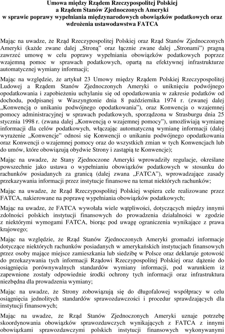 obowiązków podatkowych poprzez wzajemną pomoc w sprawach podatkowych, opartą na efektywnej infrastrukturze automatycznej wymiany informacji; Mając na względzie, że artykuł 23 Umowy między Rządem