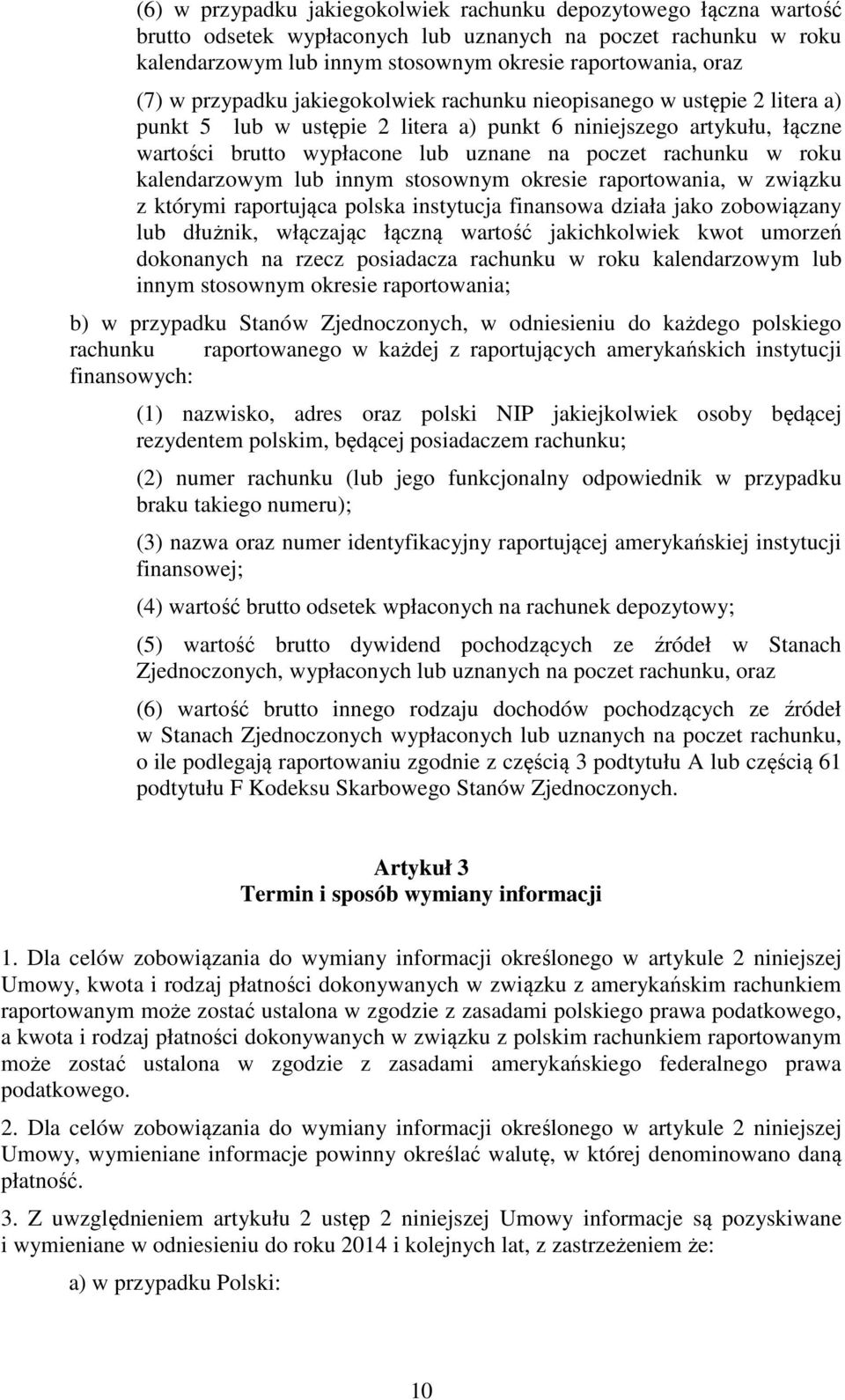 roku kalendarzowym lub innym stosownym okresie raportowania, w związku z którymi raportująca polska instytucja finansowa działa jako zobowiązany lub dłużnik, włączając łączną wartość jakichkolwiek