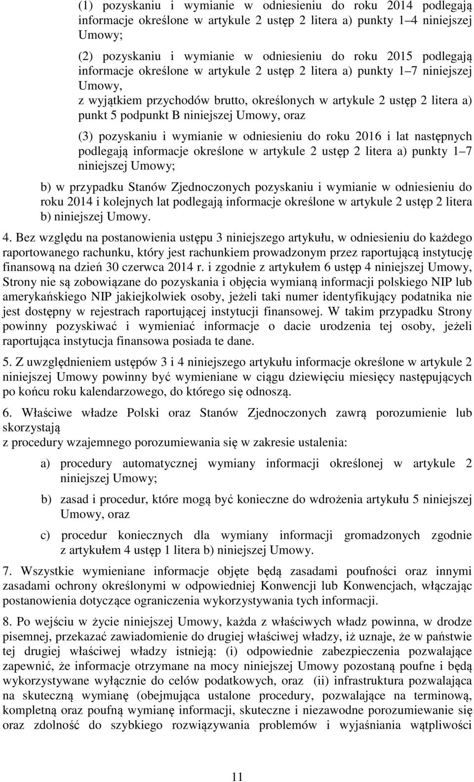 Umowy, oraz (3) pozyskaniu i wymianie w odniesieniu do roku 2016 i lat następnych podlegają informacje określone w artykule 2 ustęp 2 litera a) punkty 1 7 niniejszej Umowy; b) w przypadku Stanów