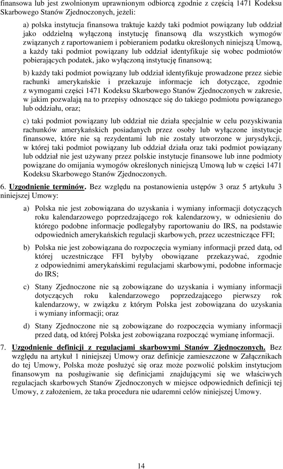 identyfikuje się wobec podmiotów pobierających podatek, jako wyłączoną instytucję finansową; b) każdy taki podmiot powiązany lub oddział identyfikuje prowadzone przez siebie rachunki amerykańskie i